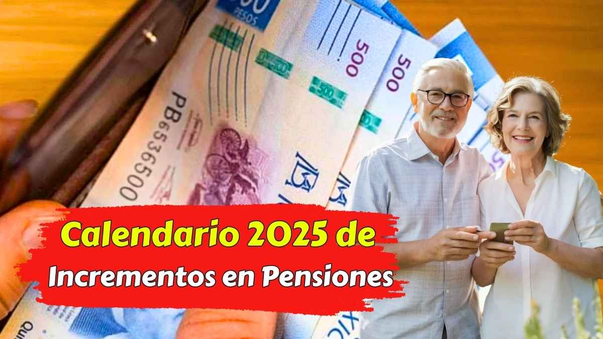 Calendario 2025 de Incrementos en Pensiones Fechas y Montos de Pago Mes a Mes